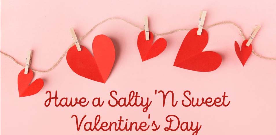 Salty ’n Sweet Valentine’s